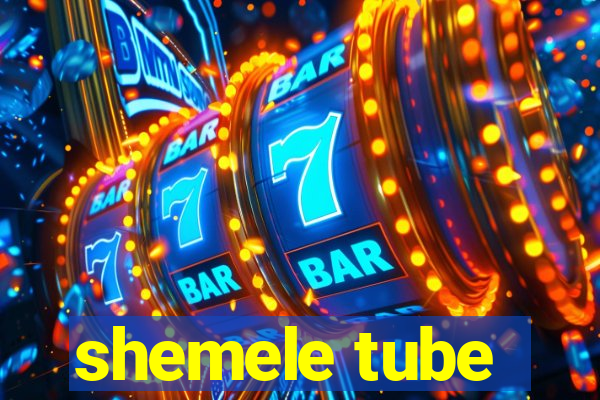 shemele tube